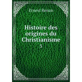 

Книга Histoire des origines du Christianisme 3