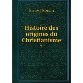 

Книга Histoire des origines du Christianisme 2