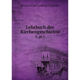 

Книга Lehrbuch der Kirchengeschichte 3, pt1