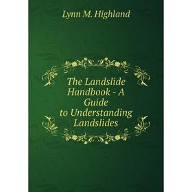 

Книга The Landslide Handbook - A Guide to Understanding Landslides