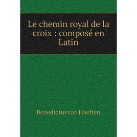 

Книга Le chemin royal de la croix: composé en Latin