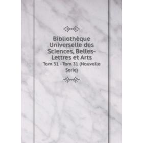 

Книга Bibliothèque Universelle des Sciences, Belles-Lettres et Arts Tom 31 - Tom 31 (Nouvelle Serie)