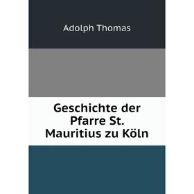 

Книга Geschichte der Pfarre St. Mauritius zu Köln