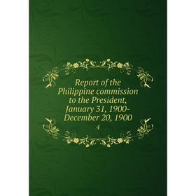 

Книга Report of the Philippine commission to the President, January 31, 1900-December 20, 19004