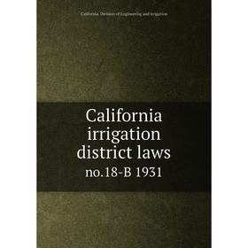 

Книга California irrigation district laws no.18-B 1931