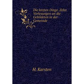 

Книга Die letzten Dinge. Zehn Vorlesungen an die Gebildeten in der Gemeinde