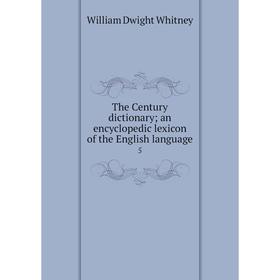 

Книга The Century dictionary; an encyclopedic lexicon of the English language5. Whitney William Dwight