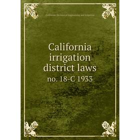 

Книга California irrigation district laws no. 18-C 1933