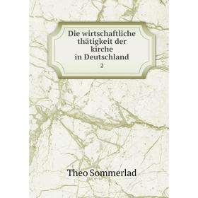 

Книга Die wirtschaftliche thätigkeit der kirche in Deutschland2