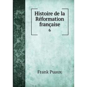 

Книга Histoire de la Réformation française 6