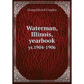 

Книга Waterman, Illinois, yearbook yr.1904-1906