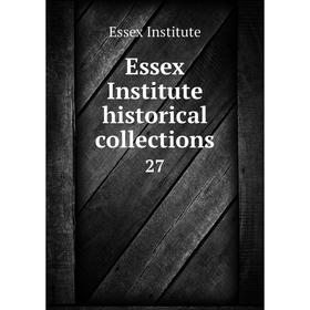 

Книга Essex Institute historical collections 27
