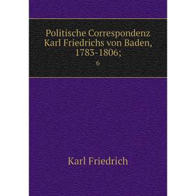 

Книга Politische Correspondenz Karl Friedrichs von Baden, 1783-1806; 6. Karl Friedrich