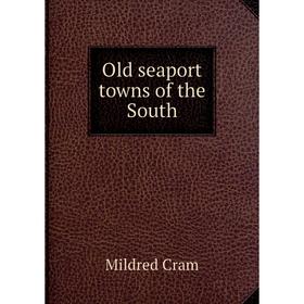 

Книга Old seaport towns of the South