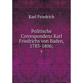 

Книга Politische Correspondenz Karl Friedrichs von Baden, 1783-1806; 4. Karl Friedrich
