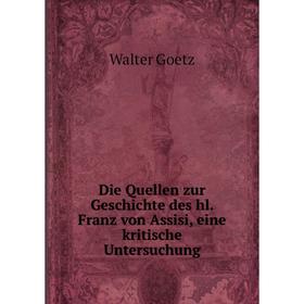 

Книга Die Quellen zur Geschichte des hl. Franz von Assisi, eine kritische Untersuchung