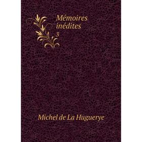 

Книга Mémoires inédites 3