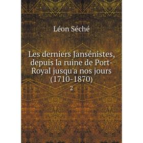 

Книга Les derniers Jansénistes, depuis la ruine de Port-Royal jusqu'a nos jours (1710-1870) 2