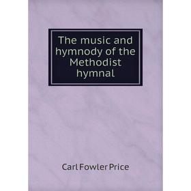 

Книга The music and hymnody of the Methodist hymnal