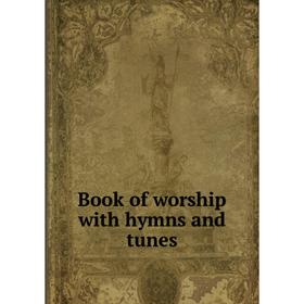 

Книга Book of worship with hymns and tunes