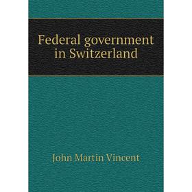 

Книга Federal government in Switzerland