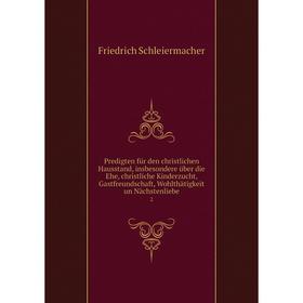 

Книга Predigten für den christlichen Hausstand, insbesondere über die Ehe, christliche Kinderzucht, Gastfreundschaft, Wohlthätigkeit un Nächstenliebe