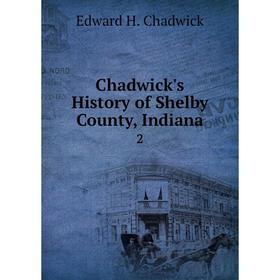 

Книга Chadwick's History of Shelby County, Indiana 2