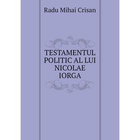 

Книга TESTAMENTUL POLITIC AL LUI NICOLAE IORGA