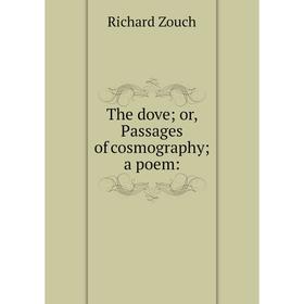 

Книга The dove; or, Passages of cosmography; a poem
