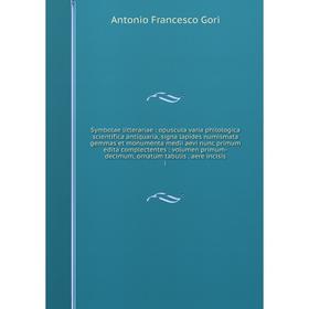 

Книга Symbolae litterariae: opuscula varia philologica scientifica antiquaria, signa lapides numismata gemmas et monumenta medii aevi nunc primum edit