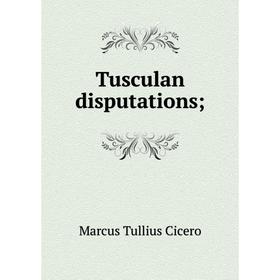 

Книга Tusculan disputations