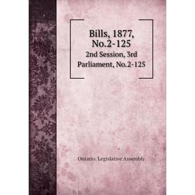 

Книга Bills, 1877, No.2-125 2nd Session, 3rd Parliament, No.2-125