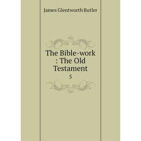 

Книга The Bible-work: The Old Testament 5