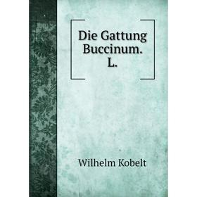 

Книга Die Gattung Buccinum. L.
