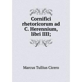 

Книга Cornifici rhetoricorum ad C. Herennium, libri IIII