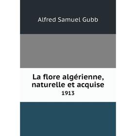 

Книга La flore algérienne, naturelle et acquise1913