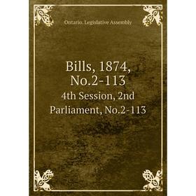 

Книга Bills, 1874, No.2-113 4th Session, 2nd Parliament, No.2-113