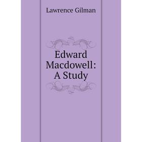 

Книга Edward Macdowell: A Study