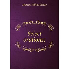 

Книга Select orations