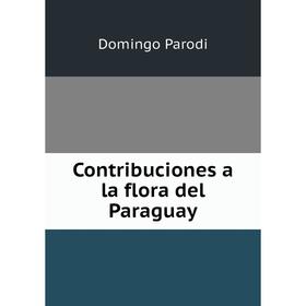 

Книга Contribuciones a la flora del Paraguay