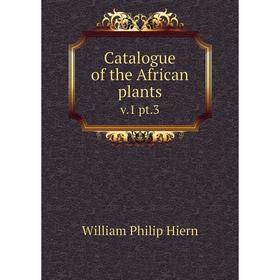 

Книга Catalogue of the African plants v.1 pt.3