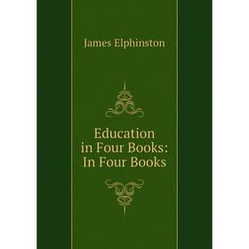 

Книга Education in Four Books: In Four Books