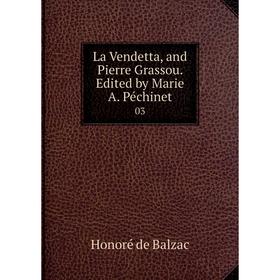 

Книга La Vendetta, and Pierre Grassou Edited by Marie A Péchinet 03