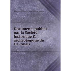 

Книга Documents publiés par la Société historique & archéologique du Gâtinais