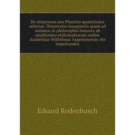 

Книга De temporum usu Plautino quaestiones selectae. Dissertatio inauguralis quam ad summos in philosophia honores ab amplissimo philosophorum ordine