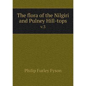 

Книга The flora of the Nilgiri and Pulney Hill-tops v.3