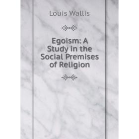 

Книга Egoism: A Study in the Social Premises of Religion