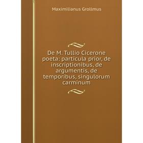 

Книга De M. Tullio Cicerone poeta: particula prior, de inscriptionibus, de argumentis, de temporibus, singulorum carminum