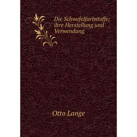 

Книга Die Schwefelfarbstoffe; ihre Herstellung und Verwendung