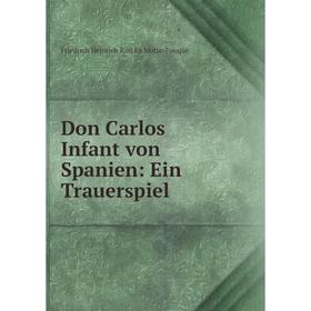 

Книга Don Carlos Infant von Spanien: Ein Trauerspiel